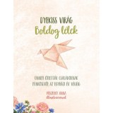 Boldog l&eacute;lek - &Uuml;nnepi &ouml;tlett&aacute;r csal&aacute;doknak p&uuml;nk&ouml;sdtől az egyh&aacute;zi &eacute;v v&eacute;g&eacute;ig - Dyekiss Vir&aacute;g
