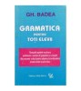Gh. Badea - Gramatica pentru toti elevii - 125883