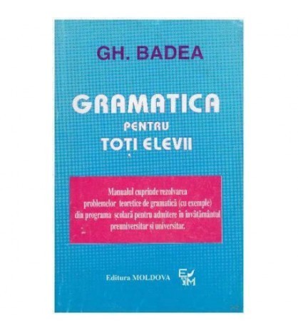 Gh. Badea - Gramatica pentru toti elevii - 125883