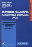 Trimiterile preliminare ale instantelor din Romania la CJUE. Culegere adnotata de jurisprudenta (2007-2013). Volumul I/Mihai Sandru, Mihai Banu, Drago, universitara