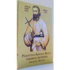 PARINTELE ARSENIE BOCA, GRABNIC AJUTATOR, MARTURII, MINUNI de VLAD HERMAN , 2014