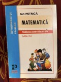 Ion Petrica - Matematica. Probleme pentru clasele I-IV 1998