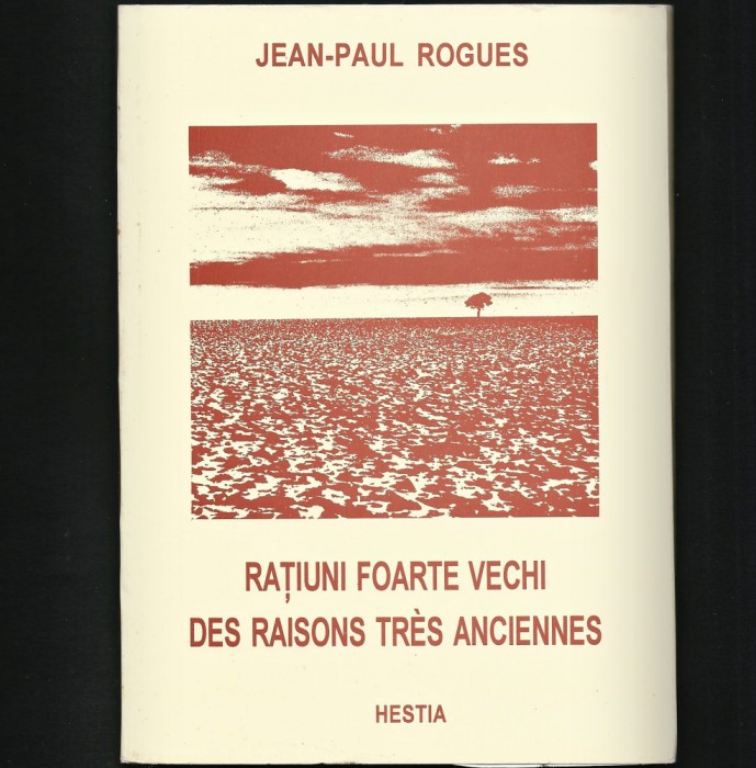 RAȚIUNI FOARTE VECHI DES RAISONS TRES ANCIENNES JEAN-PAUL ROGUES / CĂLIN CHINCEA