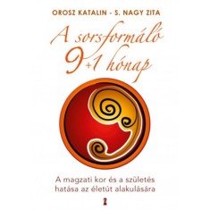 A sorsform&aacute;l&oacute; 9+1 h&oacute;nap - A magzati kor &eacute;s a sz&uuml;let&eacute;s hat&aacute;sa az &eacute;let&uacute;t alakul&aacute;s&aacute;ra - Orosz Katalin