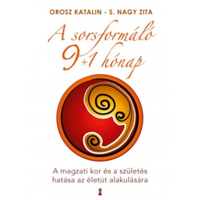 A sorsform&amp;aacute;l&amp;oacute; 9+1 h&amp;oacute;nap - A magzati kor &amp;eacute;s a sz&amp;uuml;let&amp;eacute;s hat&amp;aacute;sa az &amp;eacute;let&amp;uacute;t alakul&amp;aacute;s&amp;aacute;ra - Orosz Katalin foto