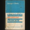 Conjugarea Verbelor Franceze - Curs Limba Franceză - George I. Ghidu - Gramatica, Exercitii, Teste