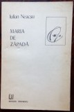 Cumpara ieftin IULIAN NEACSU - MARIA DE ZAPADA (VERSURI, 1987) [DEDICATIE / AUTOGRAF]