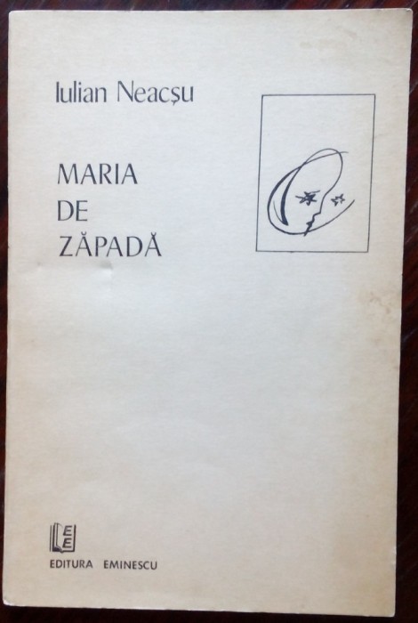 IULIAN NEACSU - MARIA DE ZAPADA (VERSURI, 1987) [DEDICATIE / AUTOGRAF]