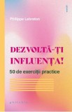 Dezvolta-ti influenta! 50 de exercitii practice - Philippe Lebreton