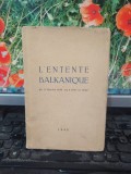 L&#039;Entente Balkanique du 9 fevrier 1939 au 8 fevrier 1940, București 1940, 099