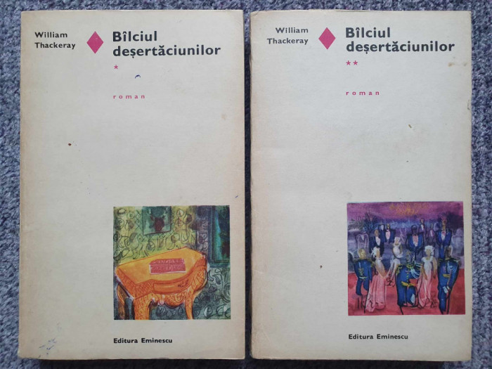 Balciul desertaciunilor, vol I si 2, William Thackeray, 1970