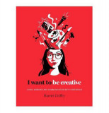 I Want to be Creative | Harriet Griffey, 2019, Hardie Grant Books