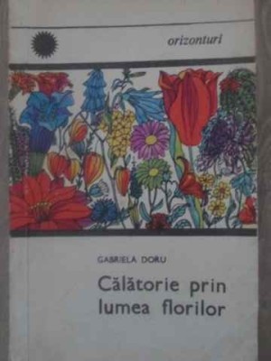 CALATORIE PRIN LUMEA FLORILOR-GABRIELA DORU-266213 foto