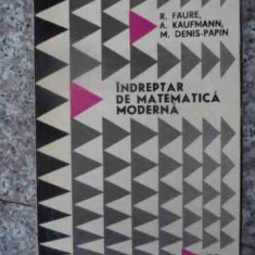 Indreptar De Matematica Moderna - R.faure A.kaufmann M.denis-papin ,539393