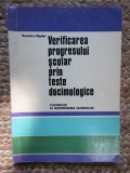 VERIFICAREA PROGRESULUI SCOLAR PRIN TESTE DOCIMOLOGICE , CONTRIBUTIE LA MODERNIZAREA EXAMENELOR de DUMITRU MUSTER , 1970