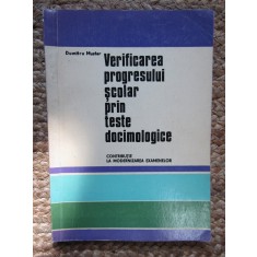 VERIFICAREA PROGRESULUI SCOLAR PRIN TESTE DOCIMOLOGICE , CONTRIBUTIE LA MODERNIZAREA EXAMENELOR de DUMITRU MUSTER , 1970