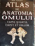 ATLAS DE ANATOMIA OMULUI, CAPUL SI GATUL/ ION PASAT/EDITURA DIDACTICA SI PEDAGOGICA 1995/CA SI NOU, SUPRACOPERTA CU UZURA/ pm