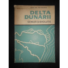 Ioan Gh. Petrescu - Delta Dunarii. Geneza si evolutie