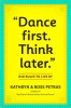 Dance First. Think Later.: 618 Rules to Live by