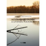 Mes&eacute;k &eacute;s legend&aacute;k a Livenza foly&oacute;r&oacute;l - Luigina Battistutta