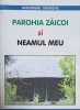 Parohia Zaicoi si Neamul Meu - Gheorghe Gherghe, Editura Sfera, 2010, Crestinism, Carte Religioasa