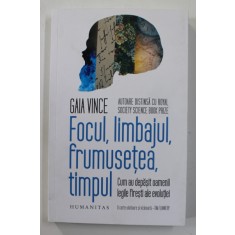 FOCUL , LIMBAJUL FRUMUSETEA , TIMPUL , CUM AU DEPASIT OAMENII LEGILE FIRESTI ALE REVOLUTIEI de GAIA VINCE , 2022