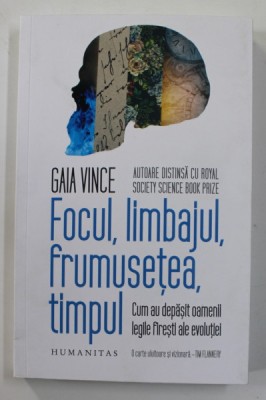 FOCUL , LIMBAJUL FRUMUSETEA , TIMPUL , CUM AU DEPASIT OAMENII LEGILE FIRESTI ALE REVOLUTIEI de GAIA VINCE , 2022 foto