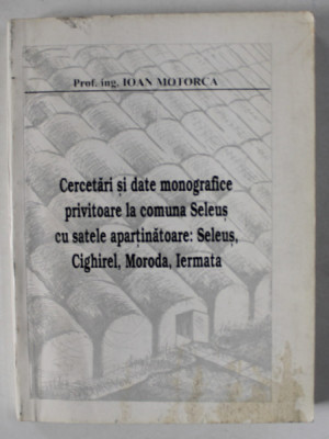 CERCETARI SI DATE MONOGRAFICE PRIVITOARE LA COMUNA SELEUS CU SATELE APARTINATOARE ...de IOAN MOTORCA , ANII &amp;#039;90 , CONTINE SI O SCRISOARE * foto