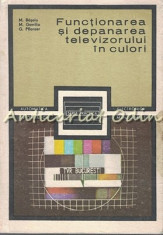 Functionarea Si Depanarea Televizorului In Culori - Mihai Basoiu foto
