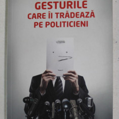 GESTURILE CARE II TRADEAZA PE POLITICIENI de JOSEPH MESSINGER , 2012