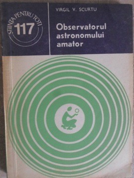OBSERVATORUL ASTRONOMULUI AMATOR-VIRGIL V. SCURTU-235680