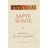 Sapte sfinte. Conversatii cu Sfinte si prietene - Melinda Johnson