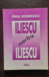 Iliescu contra Iliescu - Paul Dobrescu