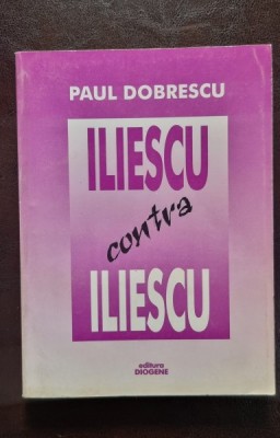 Iliescu contra Iliescu - Paul Dobrescu foto