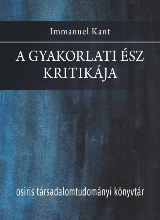 A gyakorlati &eacute;sz kritik&aacute;ja - Immanuel Kant