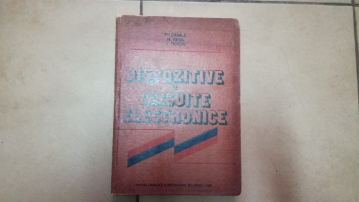 Dispozitive Si Circuite Electronice - Th. Danila, N. Reus, V. Boiciu ,549960