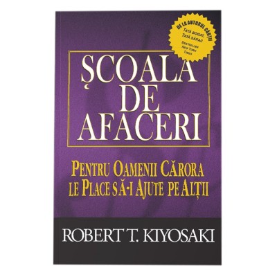 Scoala de afaceri. Ed a III a, revizuita, Robert T. Kiyosaki foto