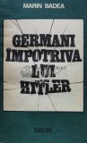 Germani impotriva lui Hitler - Marin Badea ($T18)