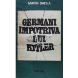 Germani impotriva lui Hitler - Marin Badea ($T18)
