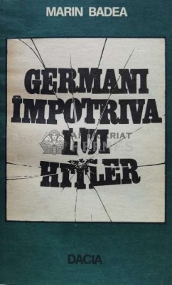 Germani impotriva lui Hitler - Marin Badea ($T18) foto