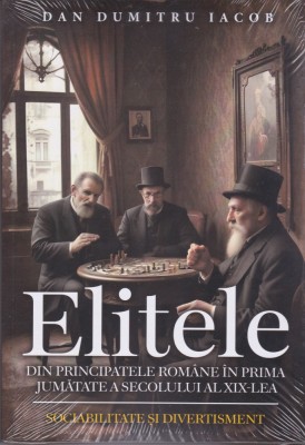 AS - DAN DUMITRU IACOB - ELITELE DIN PRINCIPATELE ROMANE IN PRIMA JUMATATE A SEC. AL XIX-LEA foto