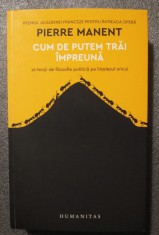Pierre Manent - Cum de putem trăi &icirc;mpreună: 16 lecții de filozofie politică