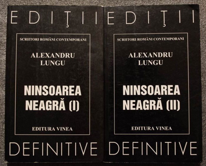 Alexandru Lungu - Ninsoarea neagră (2 vol.: Ed. Vinea, ediții definitive)