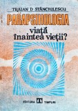 Parapsihologia. Viata inaintea vietii? - 1991 - Traian D. Stănciulescu ($O161)