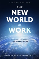 The New World of Work Second Edition: The Cube, the Cloud and What&#039;s Next