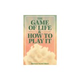 The Game of Life &amp; How to Play It