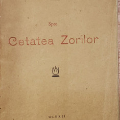 SPRE CETATEA ZORILOR de MIHAIL CRUCEANU , VERSURI, 1912 , EXEMPLAR SEMNAT DE MARIN SORESCU *