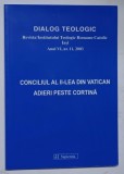 DIALOG TEOLOGIC , CONCILIUL AL II - LEA DIN VATICAN , ADIERI PESTE CORTINA , ANUL VI , NUMARUL 11 , 2003
