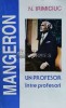 D. I. Mangeron. Un profesor intre profesori - 1995 - N. Irimiciuc (G91)