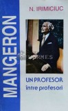Cumpara ieftin D. I. Mangeron. Un profesor intre profesori - 1995 - N. Irimiciuc (G91)